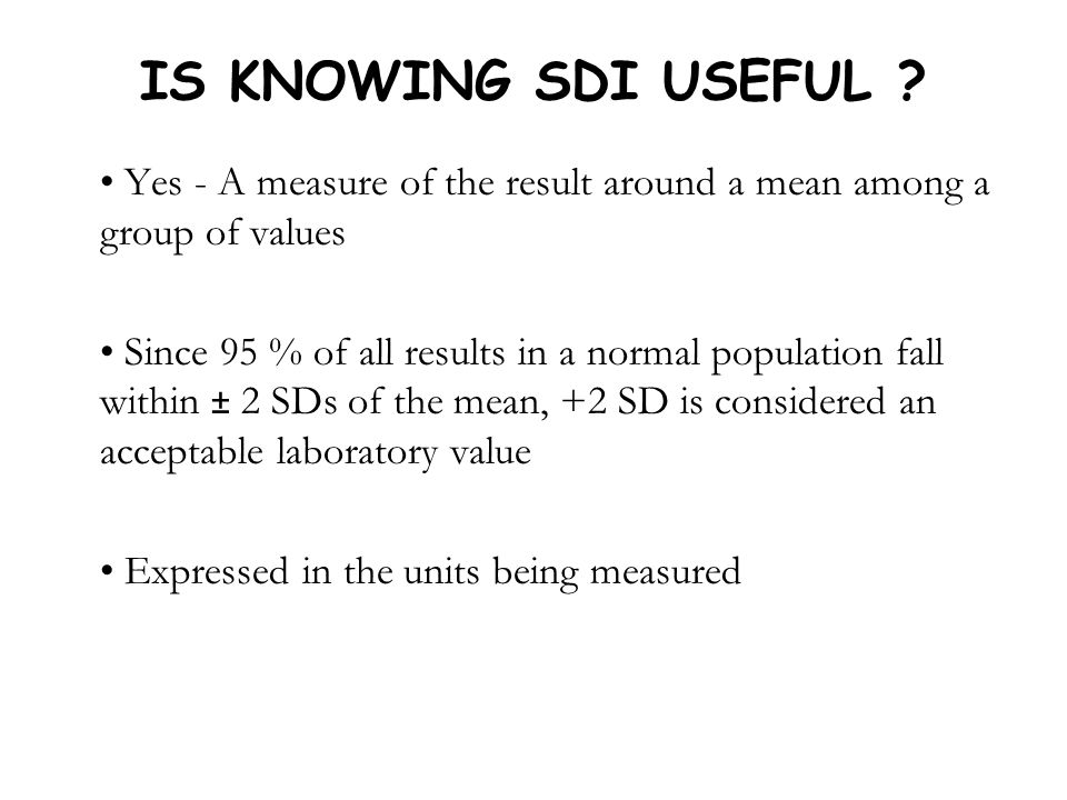 IS KNOWING SDI USEFUL Yes - A measure of the result around a mean among a group of values.
