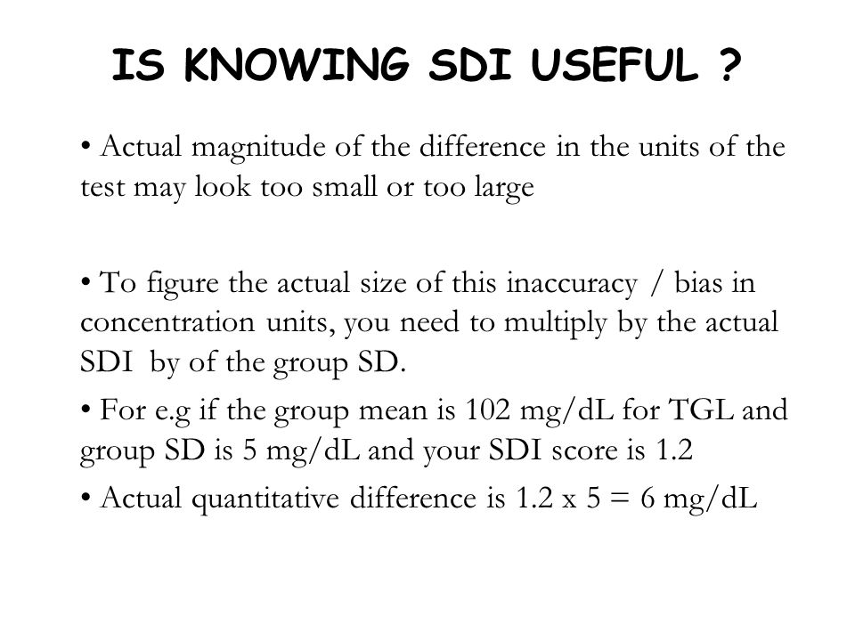 IS KNOWING SDI USEFUL Actual magnitude of the difference in the units of the test may look too small or too large.