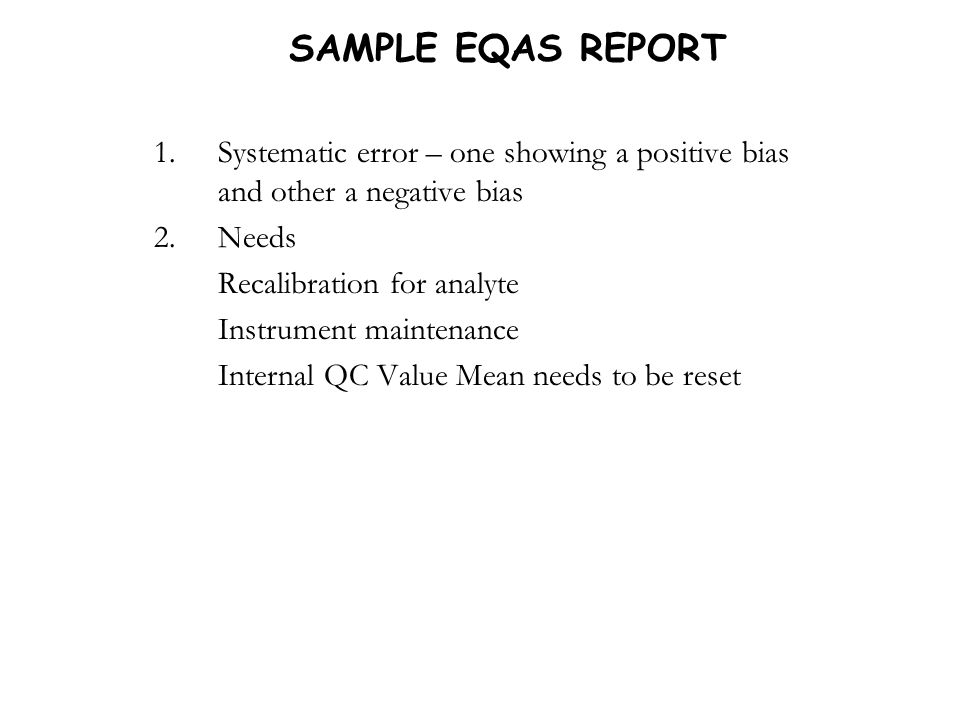 SAMPLE EQAS REPORT Systematic error – one showing a positive bias and other a negative bias. Needs.