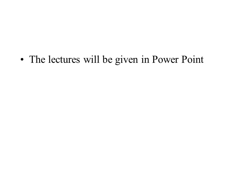 The lectures will be given in Power Point