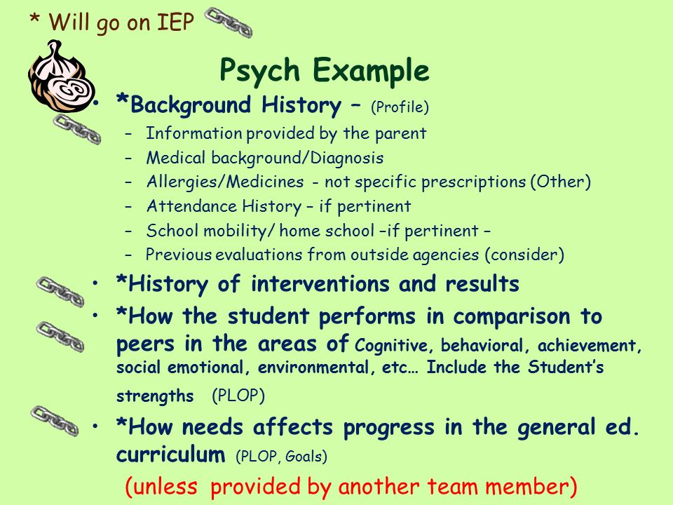 Psych Example *Background History – (Profile) * Will go on IEP