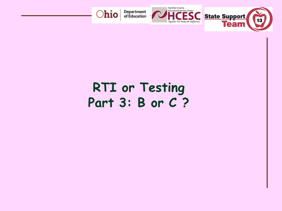 RTI or Testing Part 3: B or C