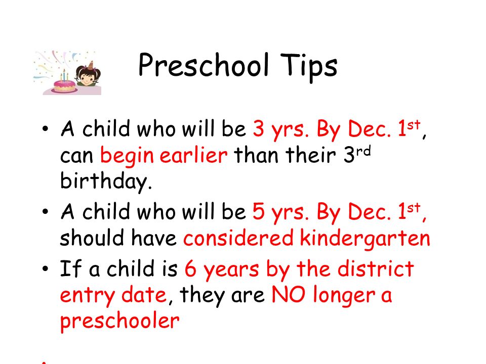 Preschool Tips A child who will be 3 yrs. By Dec. 1st, can begin earlier than their 3rd birthday.