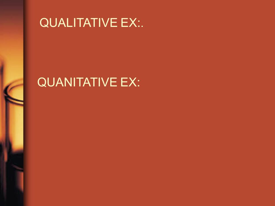 QUALITATIVE EX:. QUANITATIVE EX:
