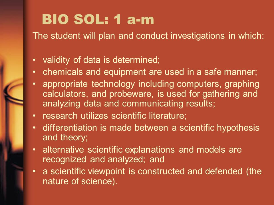 BIO SOL: 1 a-m The student will plan and conduct investigations in which: validity of data is determined;