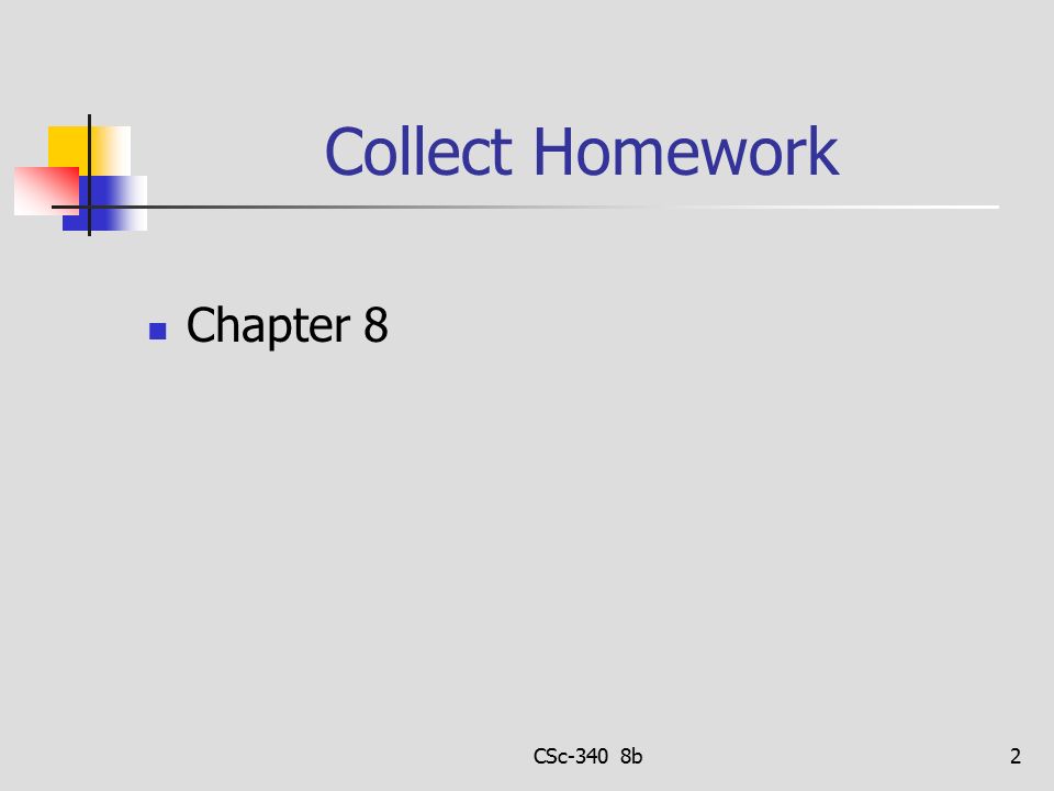 Collect Homework Chapter 8 CSc-340 8b