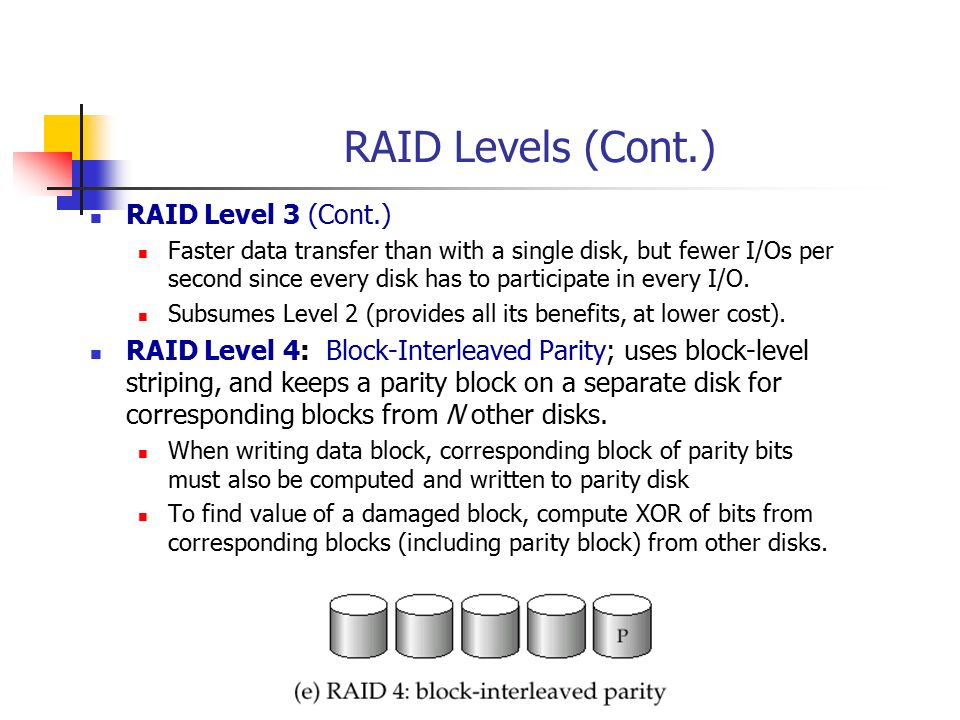 RAID Levels (Cont.) RAID Level 3 (Cont.)