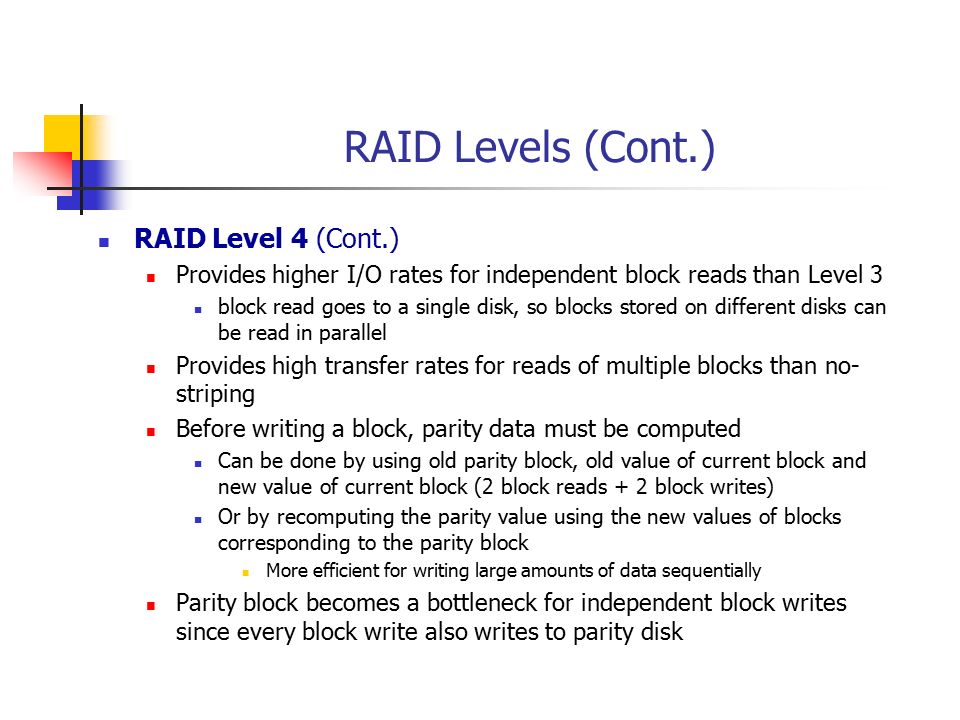 RAID Levels (Cont.) RAID Level 4 (Cont.)