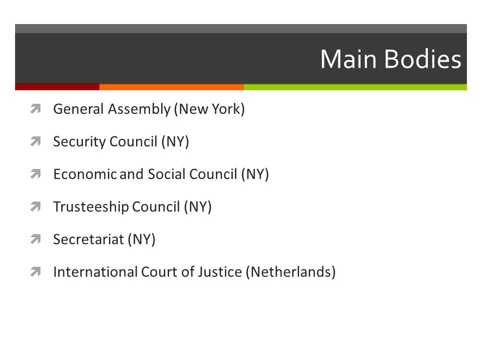 Main Bodies General Assembly (New York) Security Council (NY)