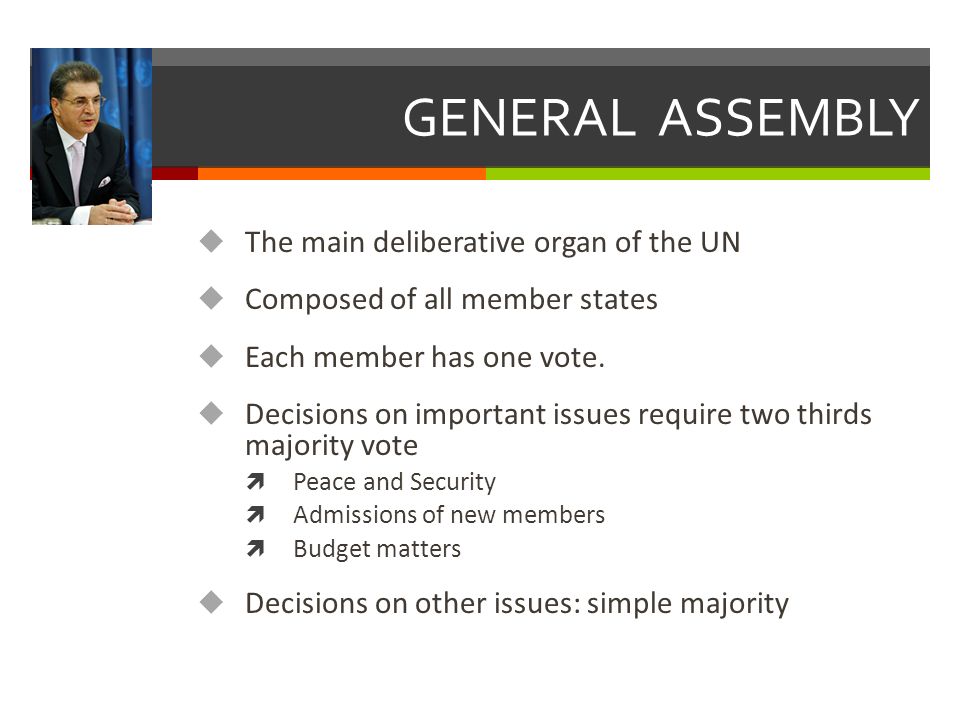 GENERAL ASSEMBLY The main deliberative organ of the UN