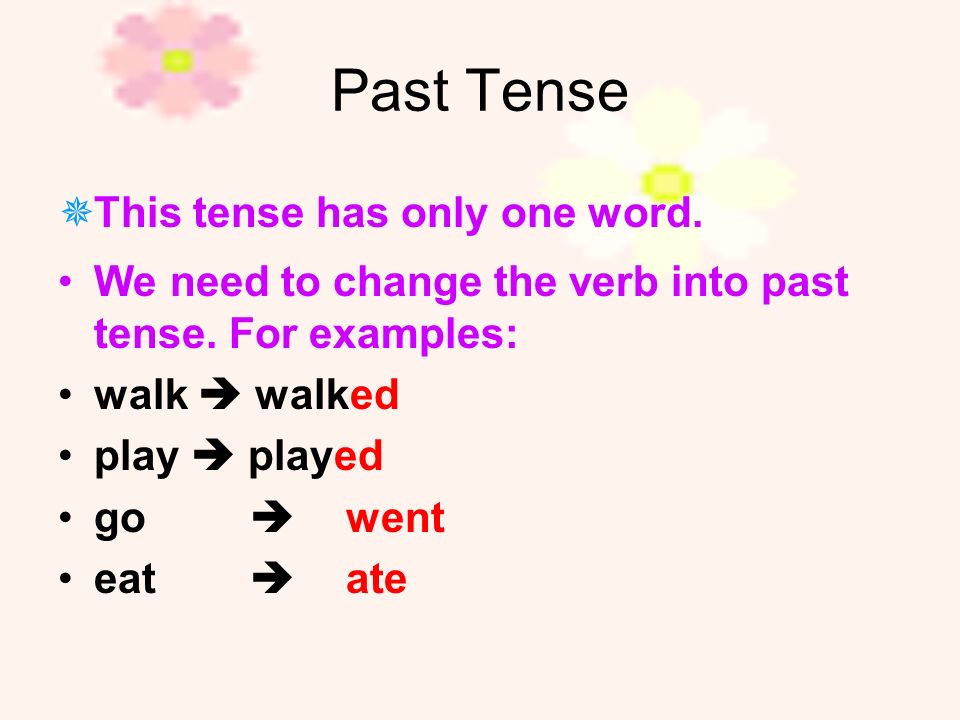 Past Tense This tense has only one word.
