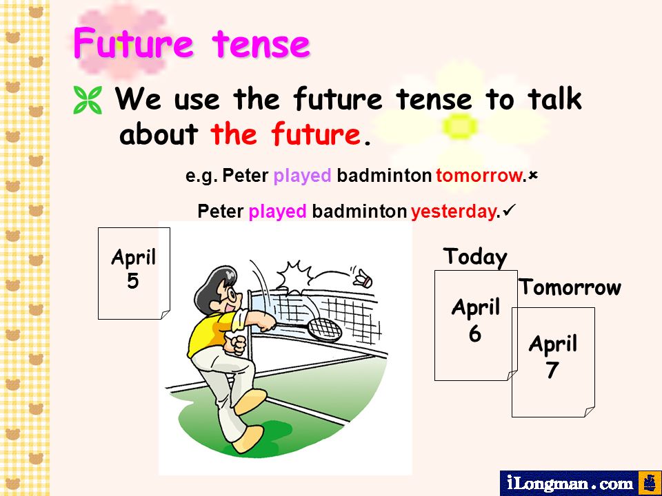 Future tense  We use the future tense to talk about the future.