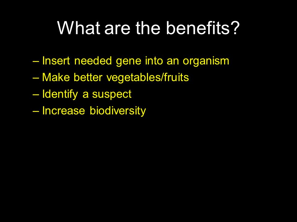 What are the benefits Insert needed gene into an organism