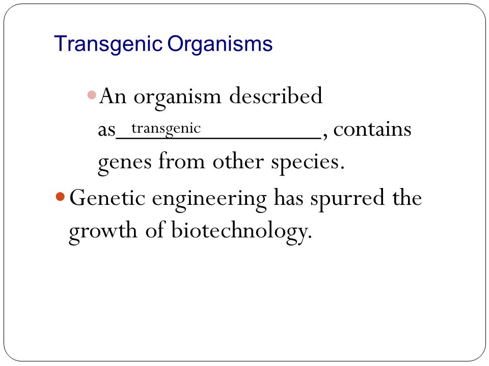 Genetic engineering has spurred the growth of biotechnology.
