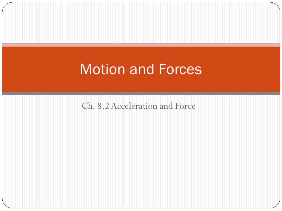 Ch. 8.2 Acceleration and Force