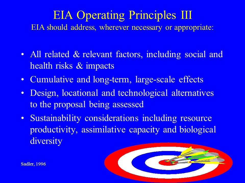 EIA Operating Principles III EIA should address, wherever necessary or appropriate: