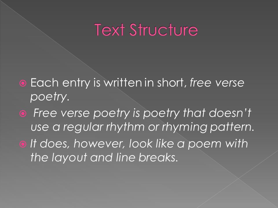 Text Structure Each entry is written in short, free verse poetry.