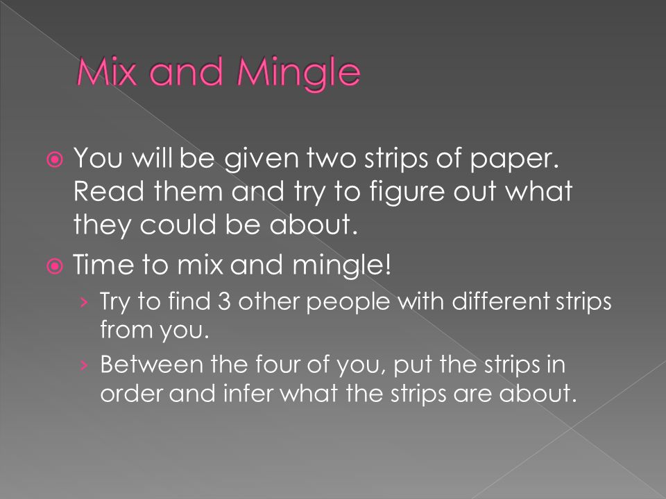 Mix and Mingle You will be given two strips of paper. Read them and try to figure out what they could be about.