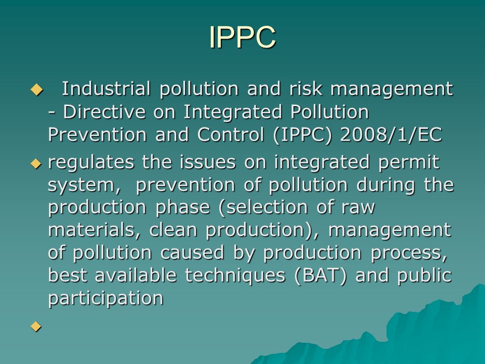 IPPC Industrial pollution and risk management - Directive on Integrated Pollution Prevention and Control (IPPC) 2008/1/EC.