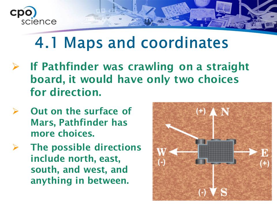 4.1 Maps and coordinates If Pathfinder was crawling on a straight board, it would have only two choices for direction.