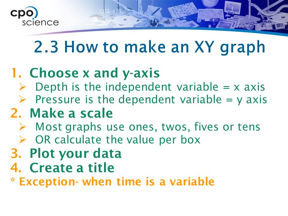 2.3 How to make an XY graph Choose x and y-axis Make a scale