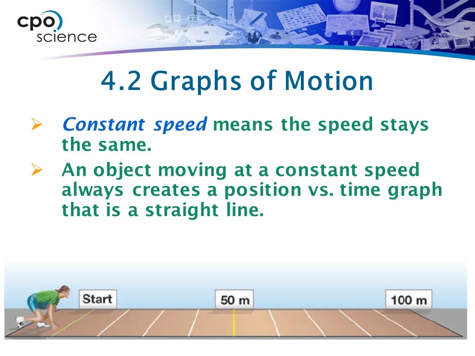 4.2 Graphs of Motion Constant speed means the speed stays the same.