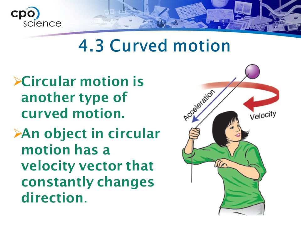 4.3 Curved motion Circular motion is another type of curved motion.
