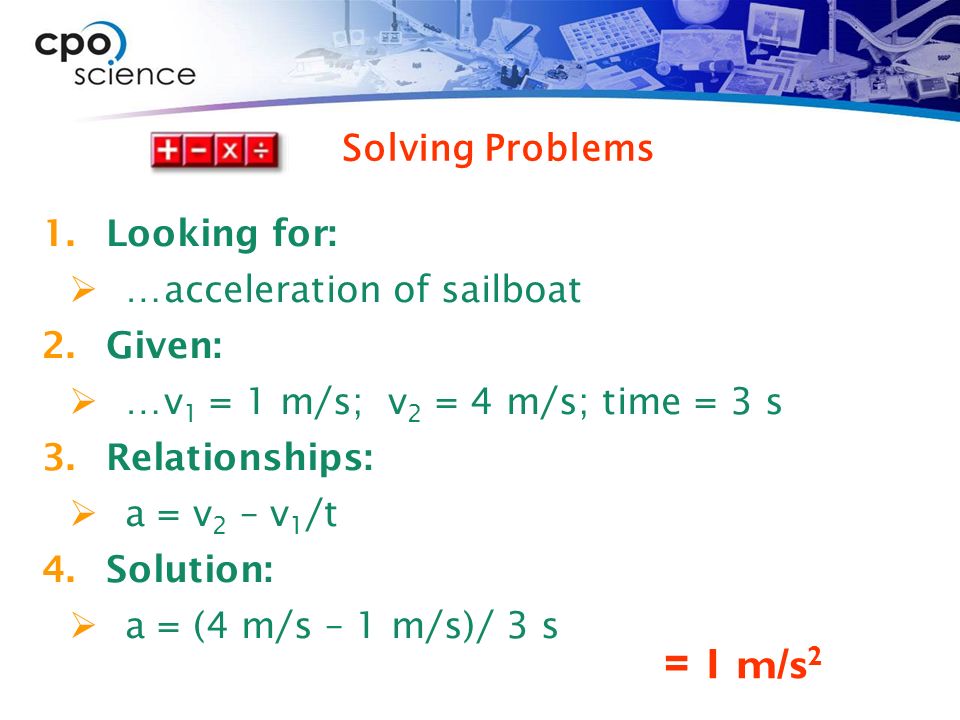 = 1 m/s2 Solving Problems Looking for: …acceleration of sailboat