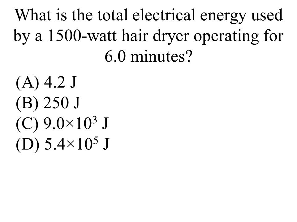 What is the total electrical energy used by a 1500-watt hair dryer operating for 6.0 minutes