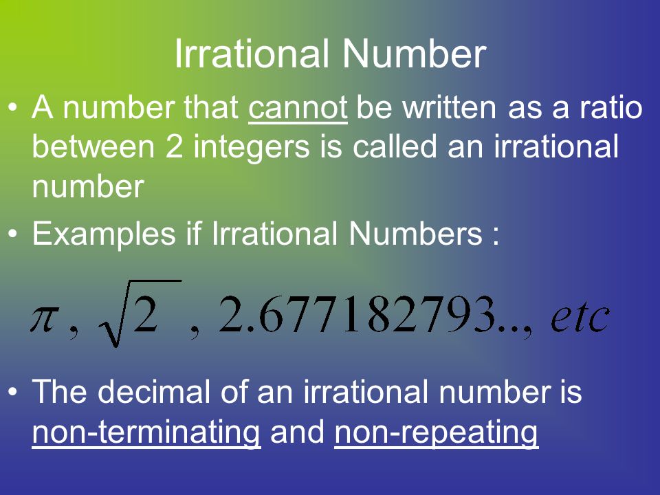 Irrational Number A number that cannot be written as a ratio between 2 integers is called an irrational number.