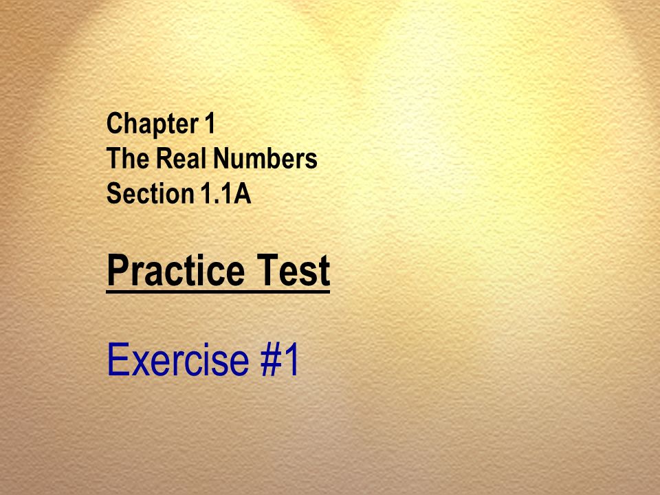 Chapter 1 The Real Numbers Section 1.1A