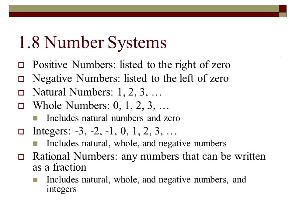1.8 Number Systems Positive Numbers: listed to the right of zero