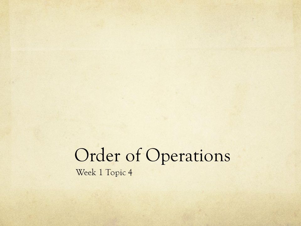 Order of Operations Week 1 Topic 4