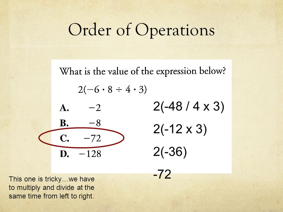 Order of Operations 2(-48 / 4 x 3) 2(-12 x 3) 2(-36) -72