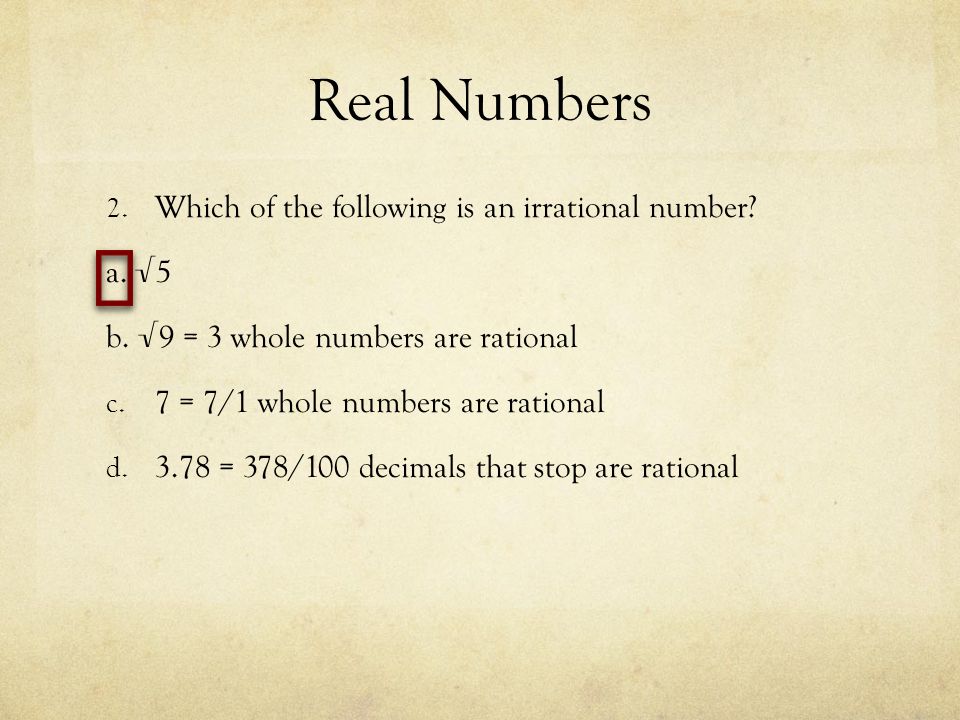 Real Numbers Which of the following is an irrational number a. √5