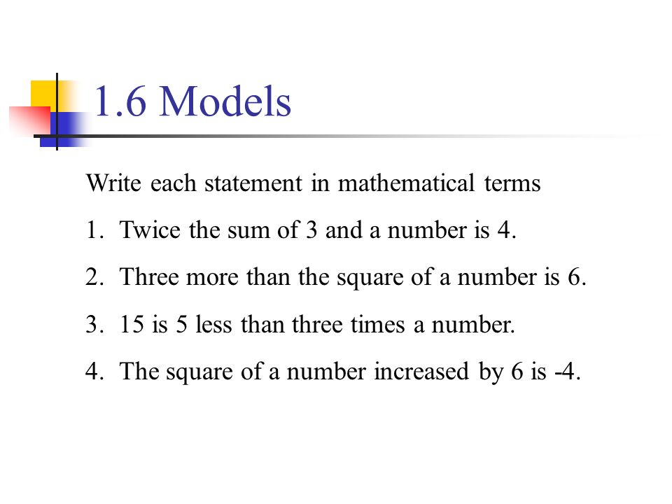 1.6 Models Write each statement in mathematical terms