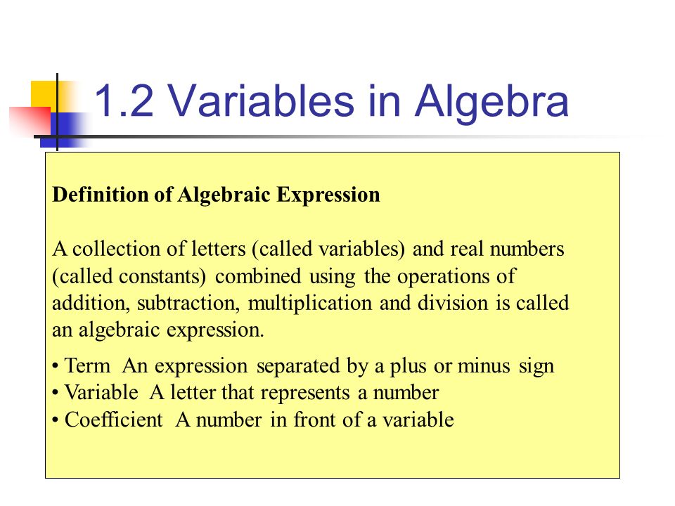 1.2 Variables in Algebra Definition of Algebraic Expression