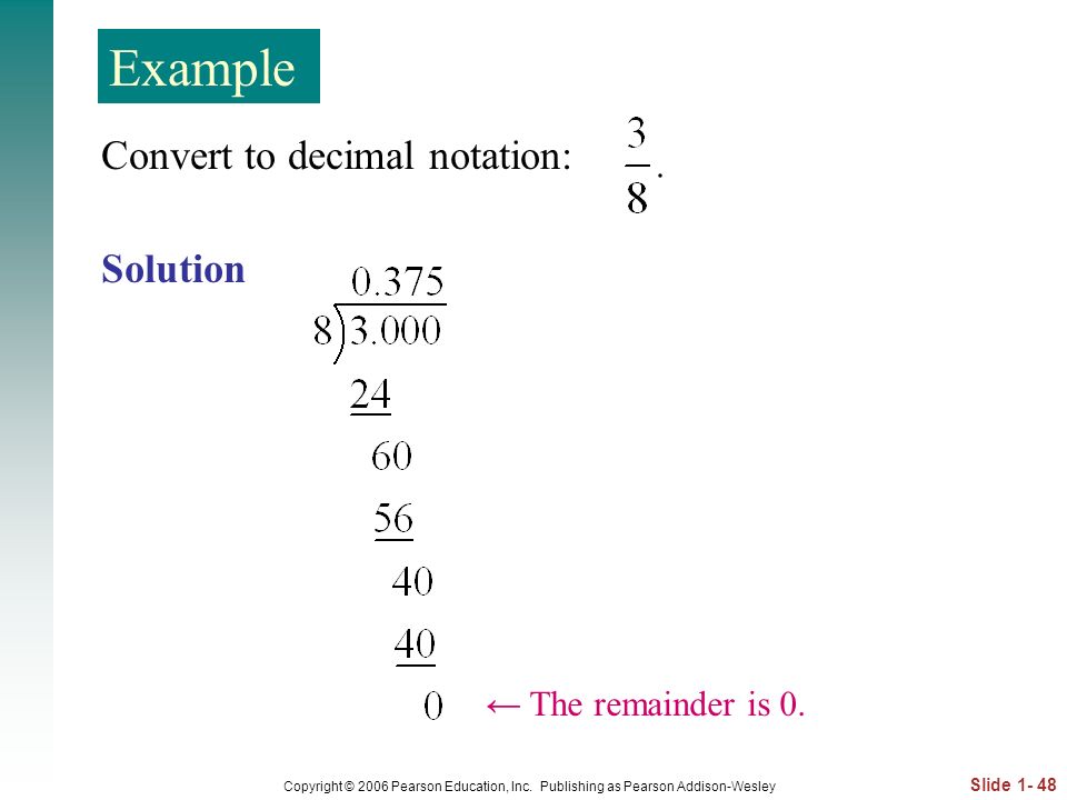 Example Convert to decimal notation: Solution ← The remainder is 0.
