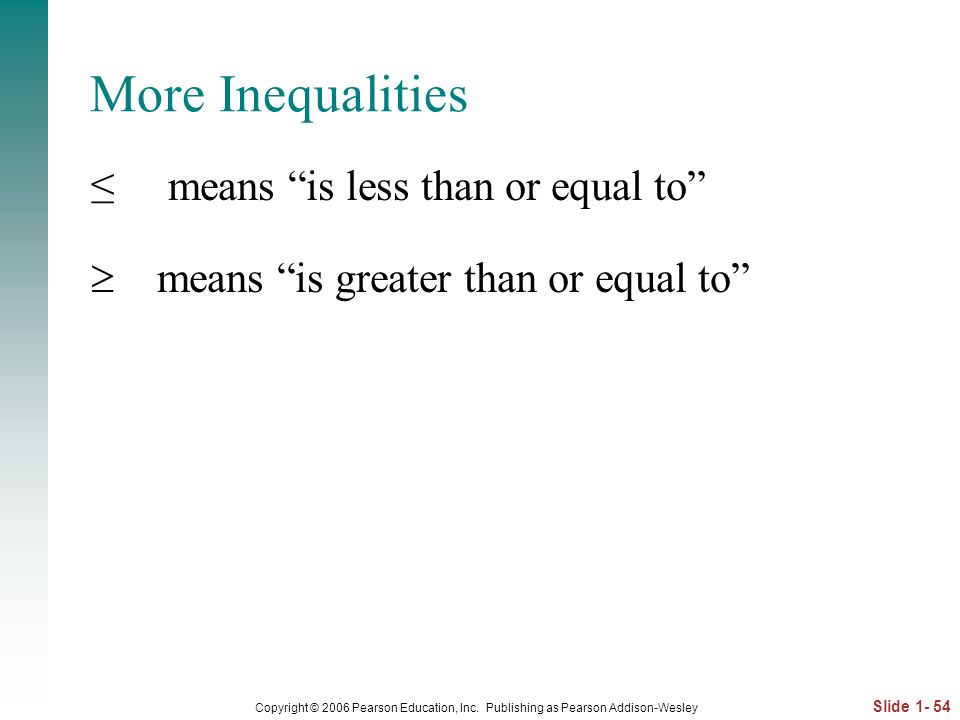 More Inequalities ≤ means is less than or equal to