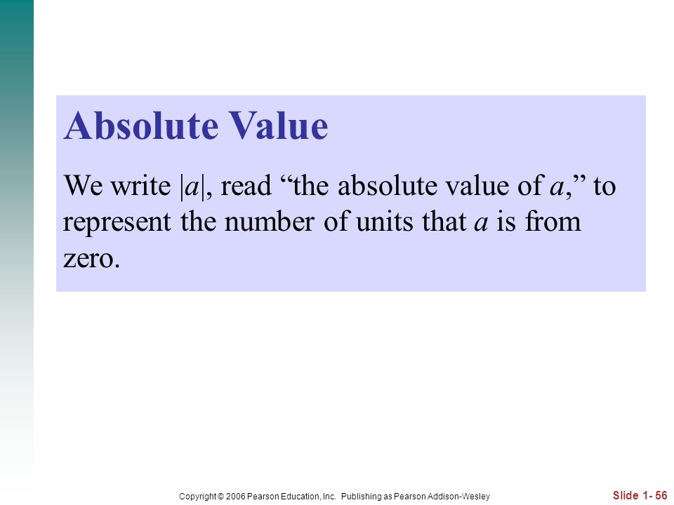 Absolute Value We write |a|, read the absolute value of a, to represent the number of units that a is from zero.