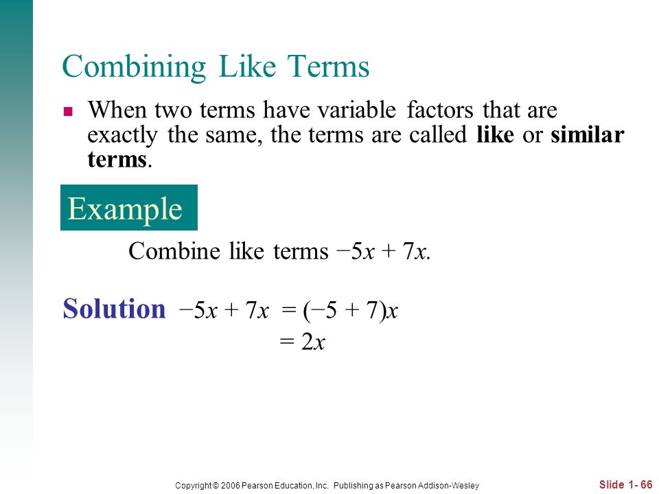 Combining Like Terms Example Solution −5x + 7x = (−5 + 7)x