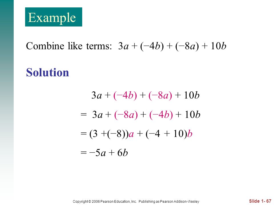 Example Solution Combine like terms: 3a + (−4b) + (−8a) + 10b