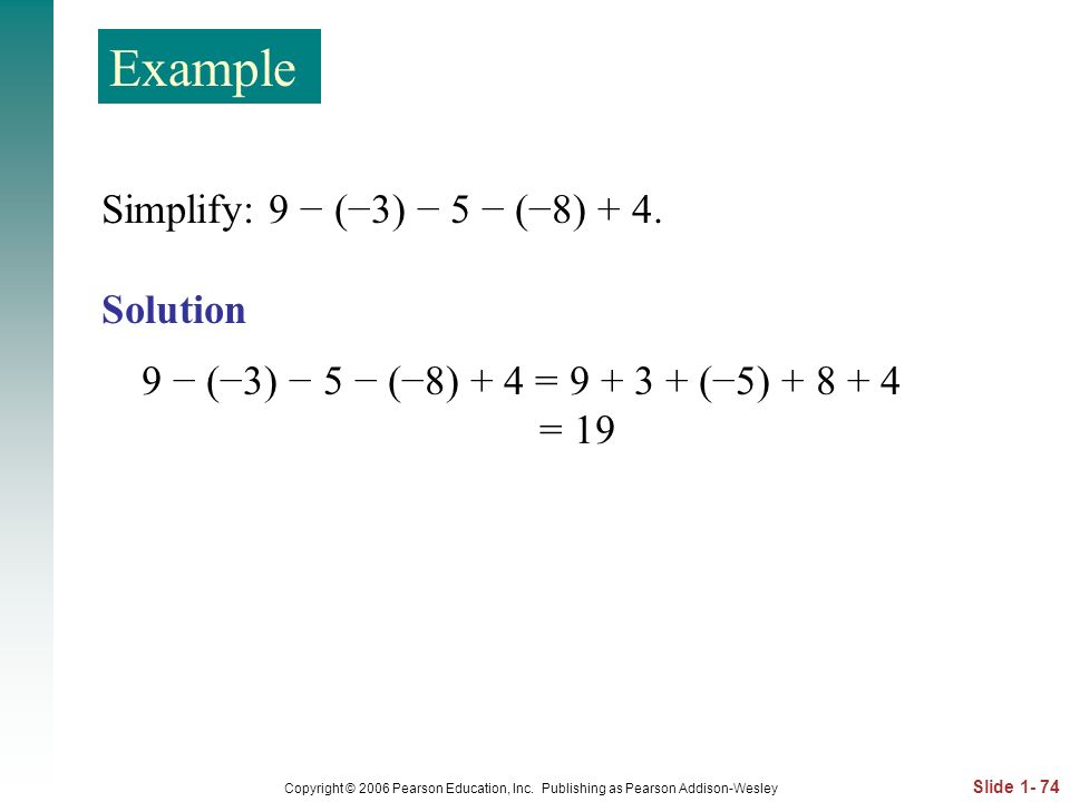 Example Simplify: 9 − (−3) − 5 − (−8) + 4. Solution