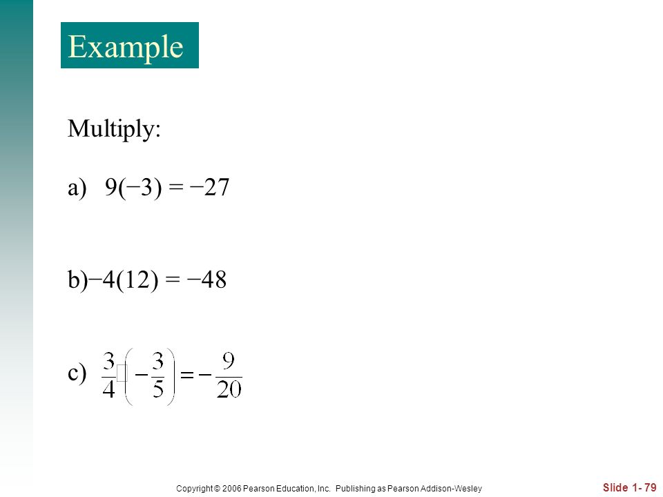 Example Multiply: 9(−3) = −27 b)−4(12) = −48 c)