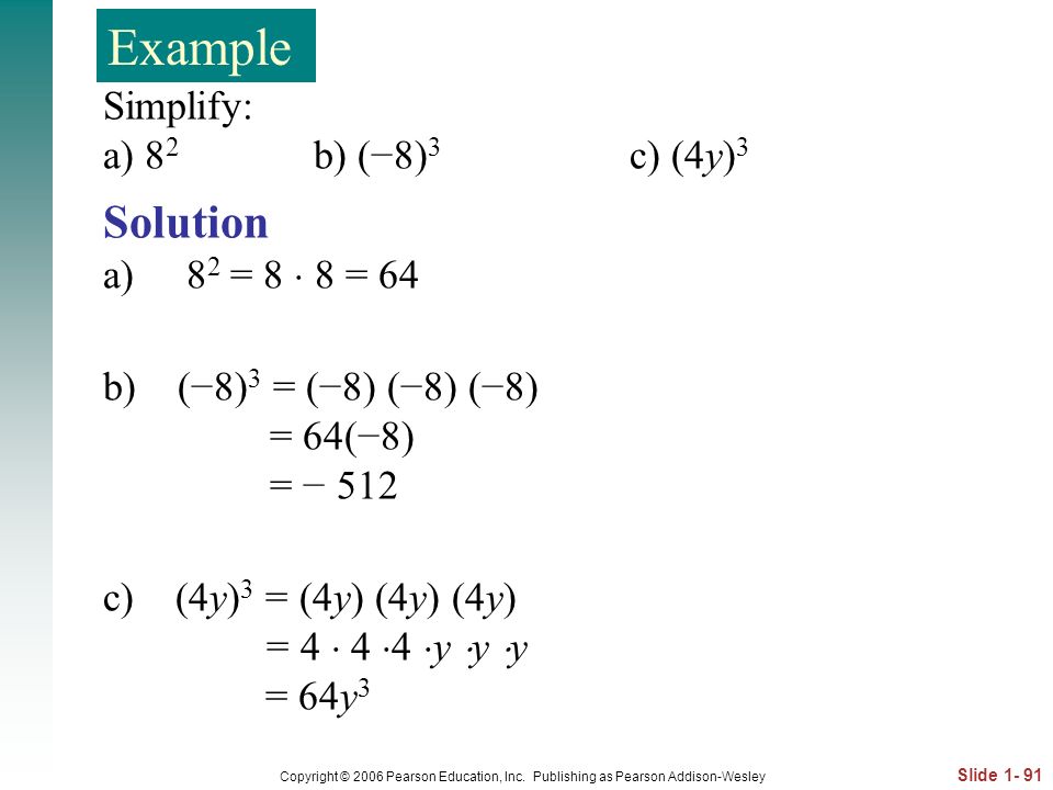 Example Solution Simplify: a) 82 b) (−8)3 c) (4y)3 a) 82 = 8  8 = 64
