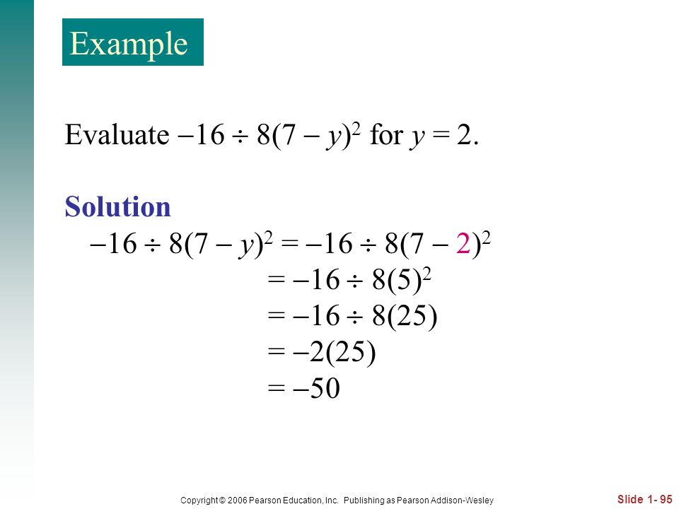 Example Evaluate 16  8(7  y)2 for y = 2. Solution