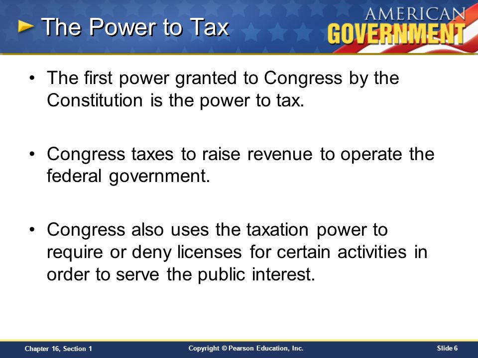 The Power to Tax The first power granted to Congress by the Constitution is the power to tax.