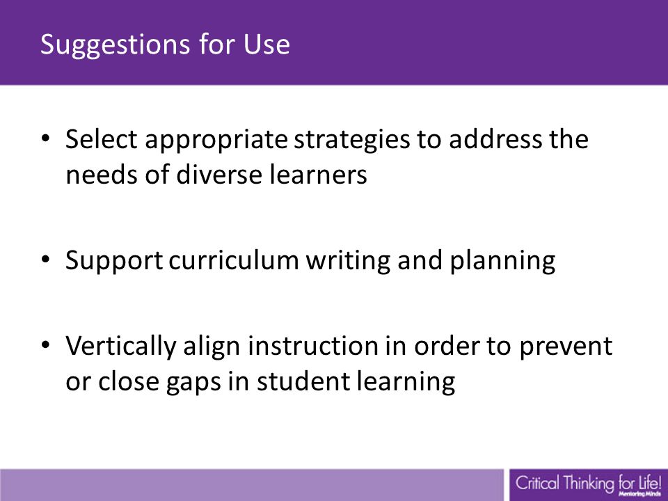 Suggestions for Use Select appropriate strategies to address the needs of diverse learners. Support curriculum writing and planning.