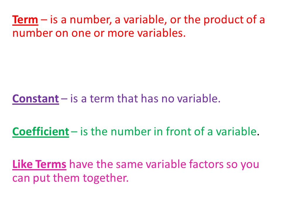 Term – is a number, a variable, or the product of a number on one or more variables.