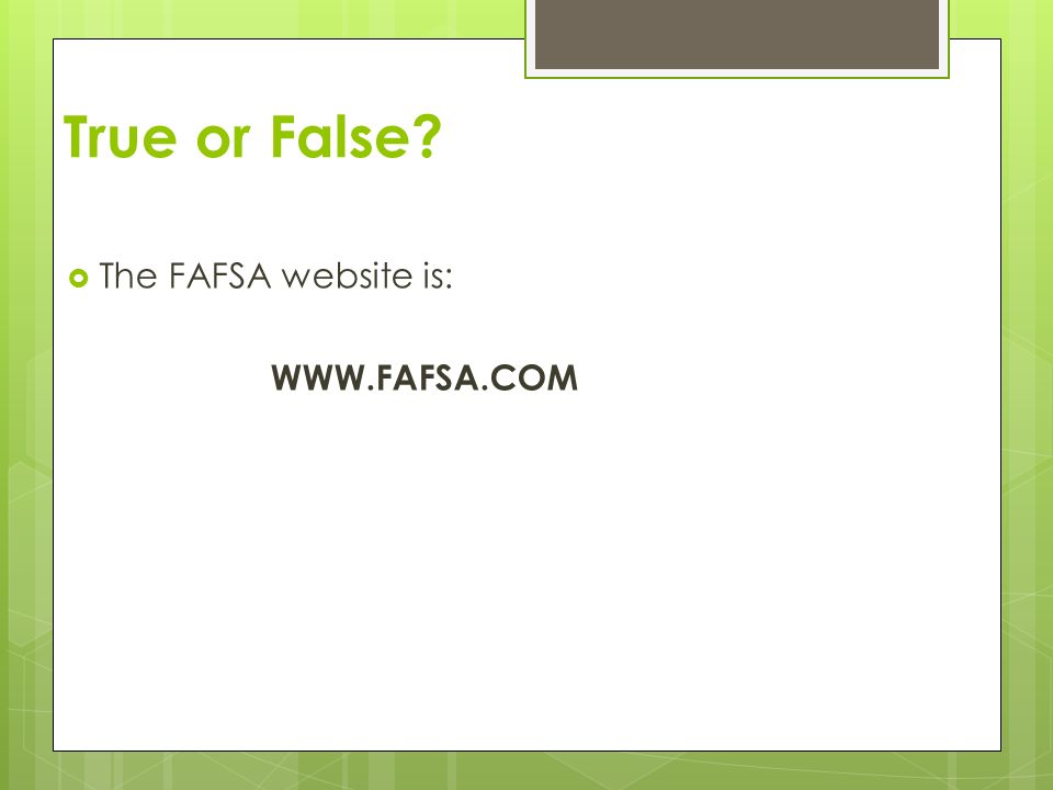 True or False The FAFSA website is:
